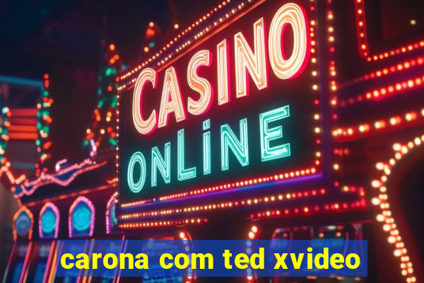 carona com ted xvideo